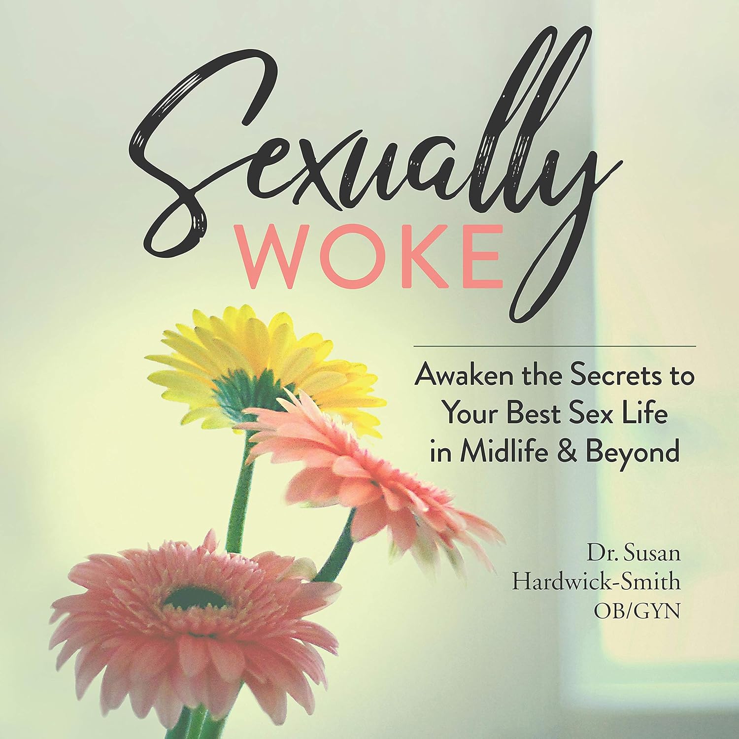 Sexually Woke Awakening the Secrets to Our Best Sex Lives
