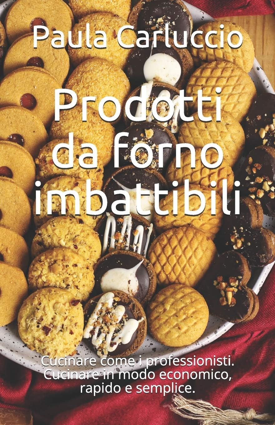 Prodotti da forno imbattibili: Cucinare come i professionisti. Cucinare in modo e