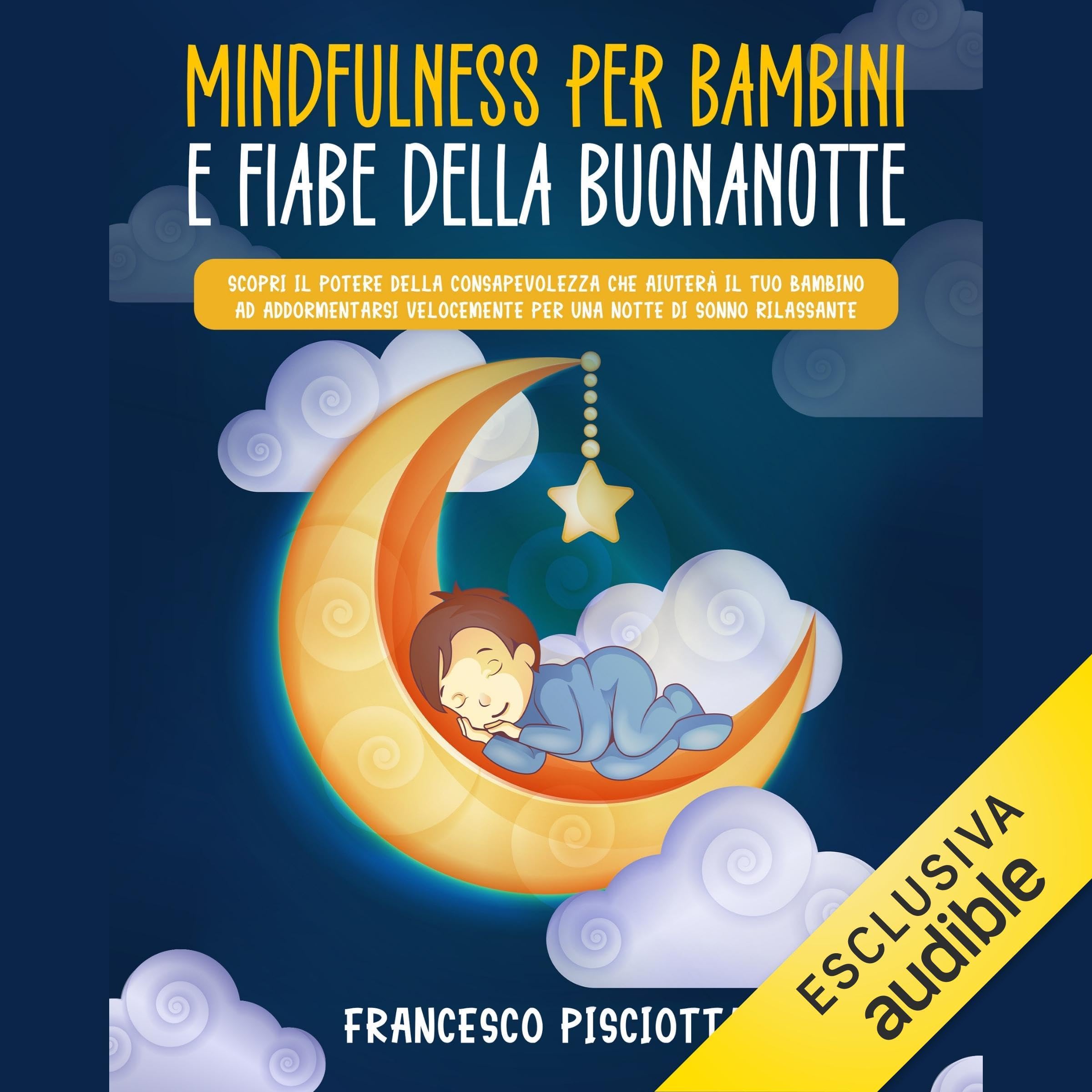 Mindfulness per bambini e fiabe della buonanotte: Scopri il potere della consapevolezza per aiutare il tuo bambino ad addormentarsi velocemente per una notte di sonno rilassante