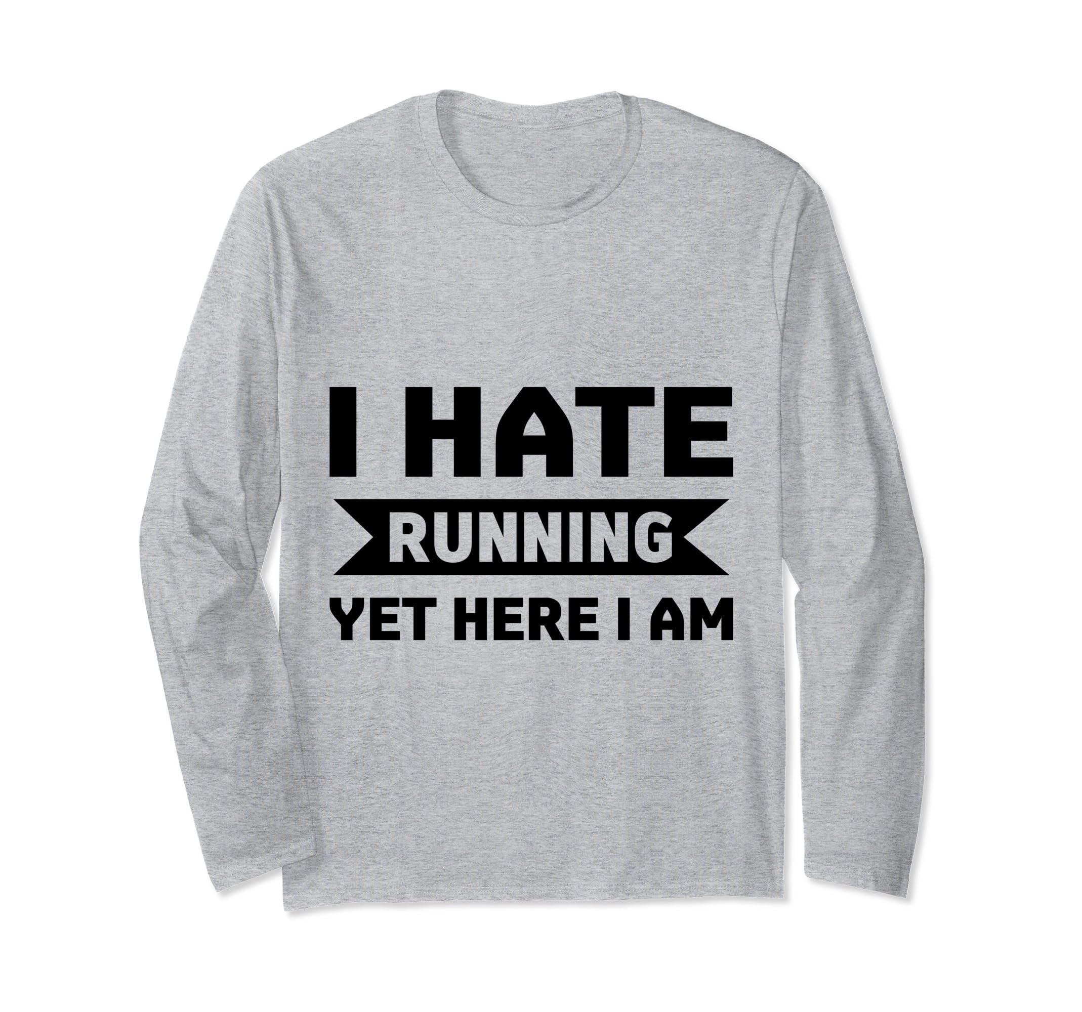 I hate running yet here I am Funny running Quotes for Marat Long Sleeve T-Shirt