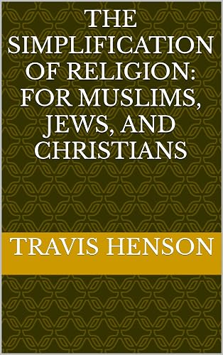 The Simplification of Religion: For Muslims, Jews, and Christians (English Edition)