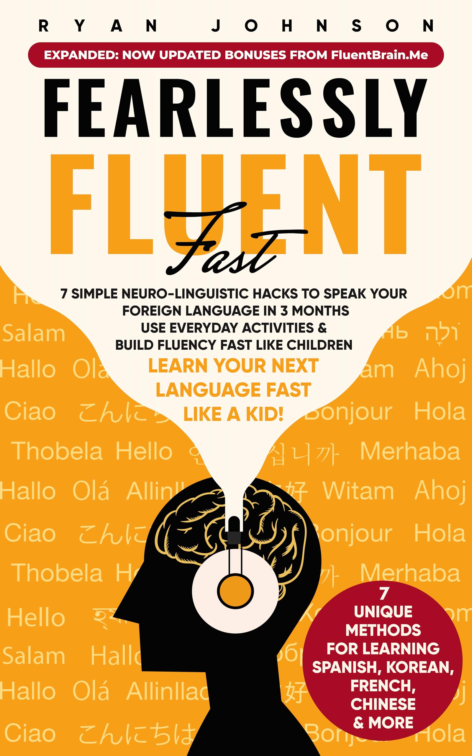 Fearlessly Fluent Fast: Learn Your Next Language Fast Like A Kid!: 7 Simple Neuro-Linguistic Hacks to Speak your Foreign Language in 3 Months Use Everyday ... & Build Fluency Fast Like Children