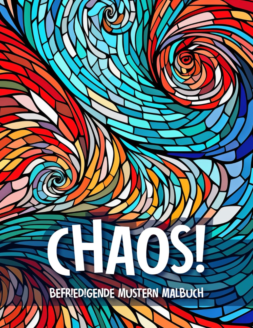 Chaos! Befriedigende Mustern Malbuch für Erwachsene: Achtsame Entspannung für Geistig Erschöpfte