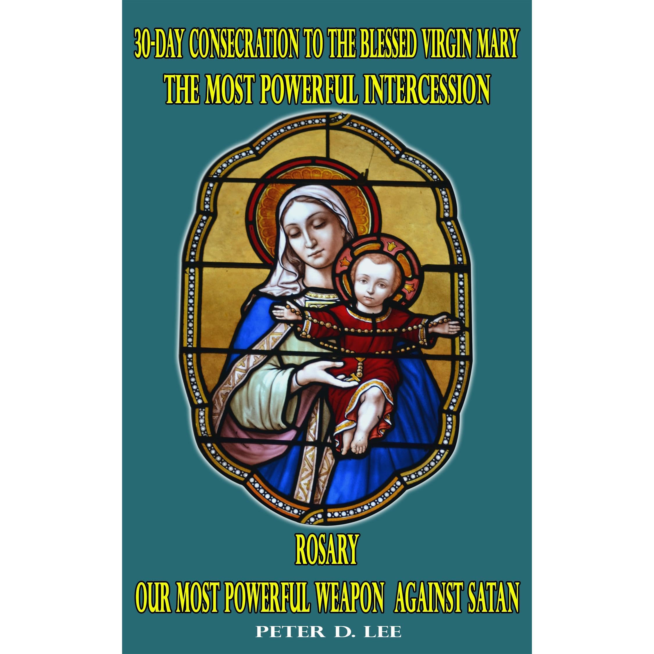 30-Day Consecration to the Blessed Virgin Mary: The Most Powerful Intercession