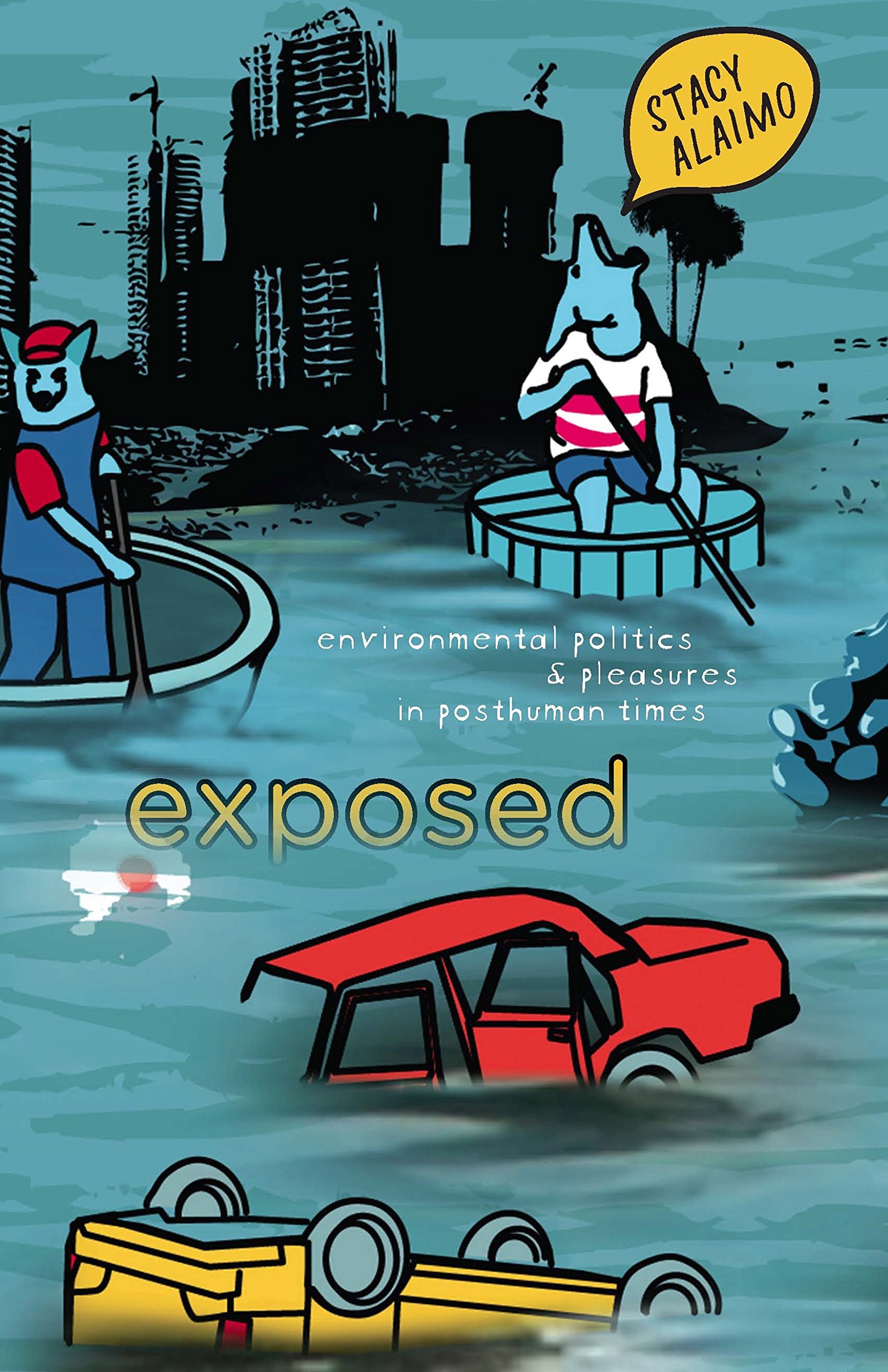 Exposed: Environmental Politics and Pleasures in Posthuman Times (Posthumanities)