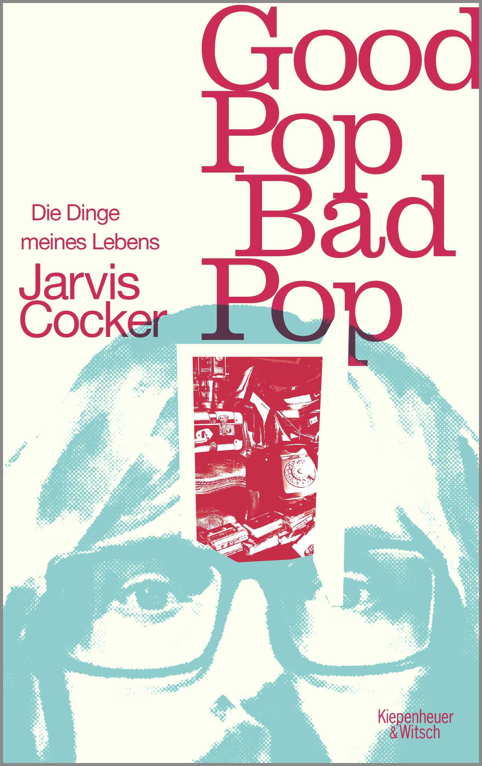 Good Pop, Bad Pop: Die Dinge meines Lebens
