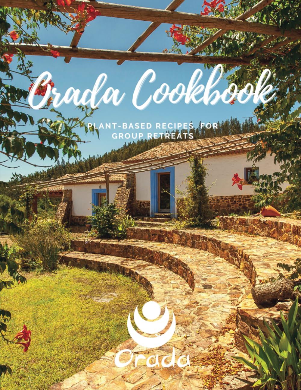 Orada Cookbook: Plant-Based Recipes For Group Retreats