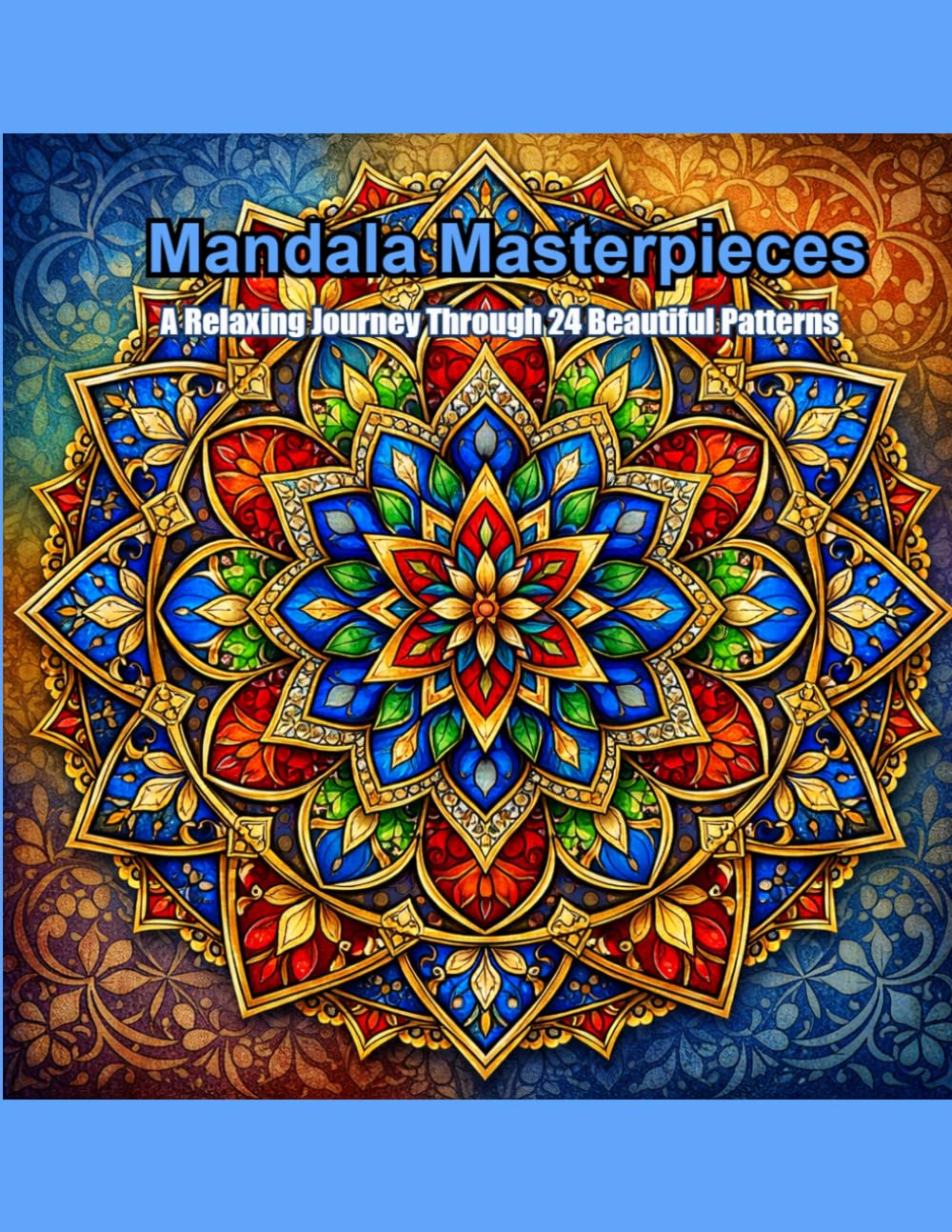 Mandala Masterpieces: A Relaxing Journey Through 24 Beautiful Patterns.