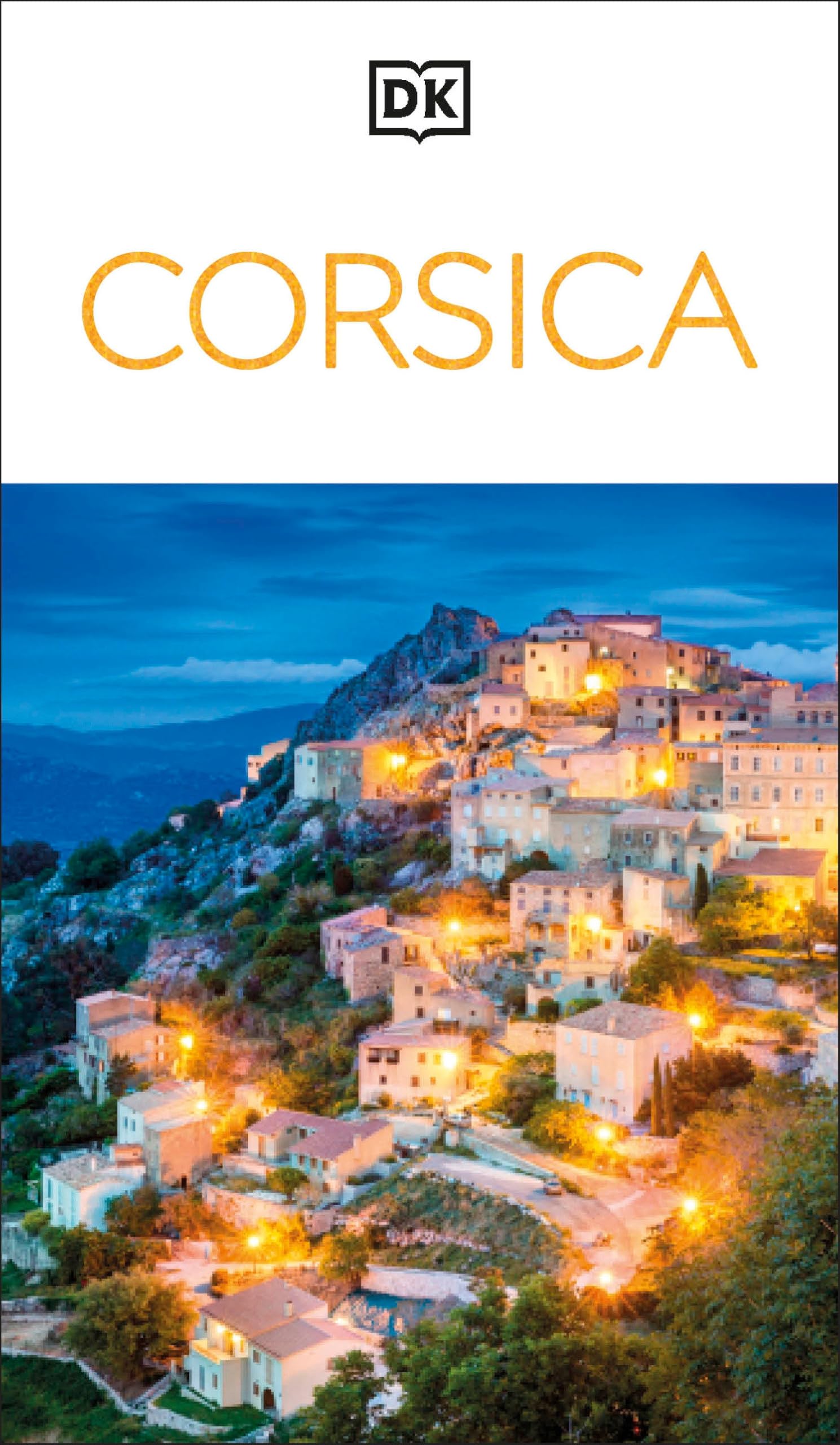DK Corsica: Must-See Sights. Culture & History. Detailed Maps & Tours. Covers Bonifacio, Porto-Vecchio, Ajaccio, & more (Travel Guide)