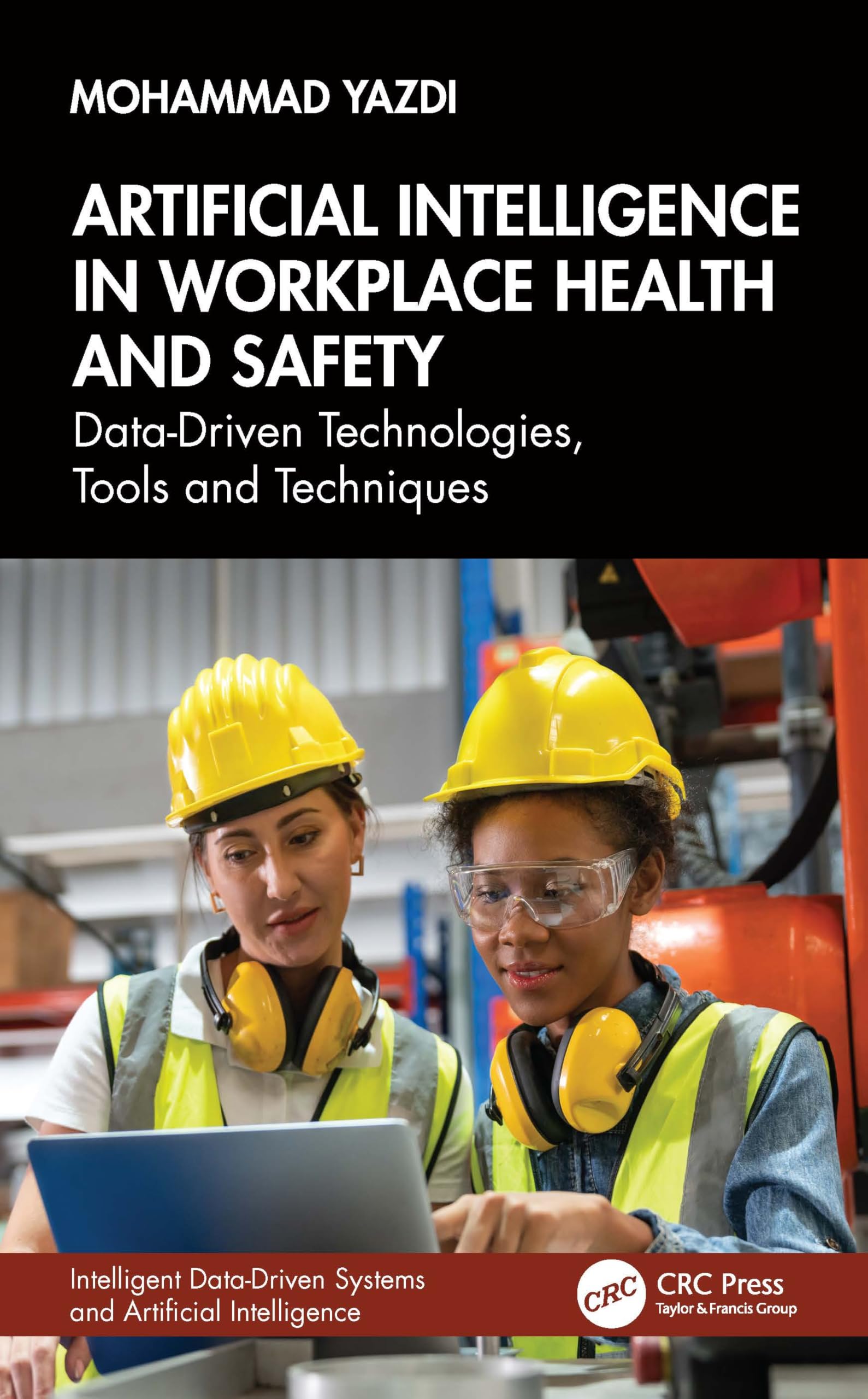 Artificial Intelligence in Workplace Health and Safety: Data-Driven Technologies, Tools and Techniques (Intelligent Data-Driven Systems and Artificial Intelligence)