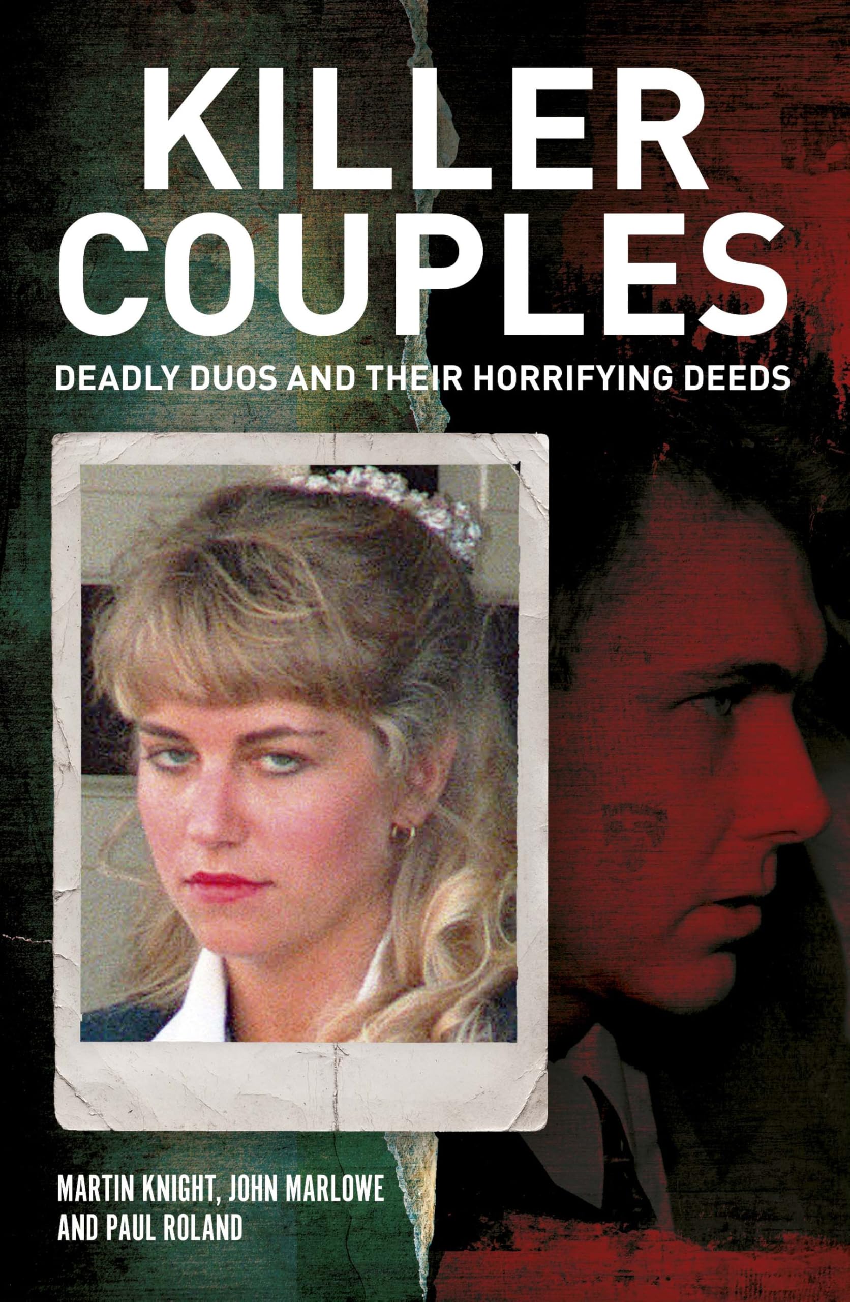 Killer Couples : Deadly Duos and Their Horrifying Deeds