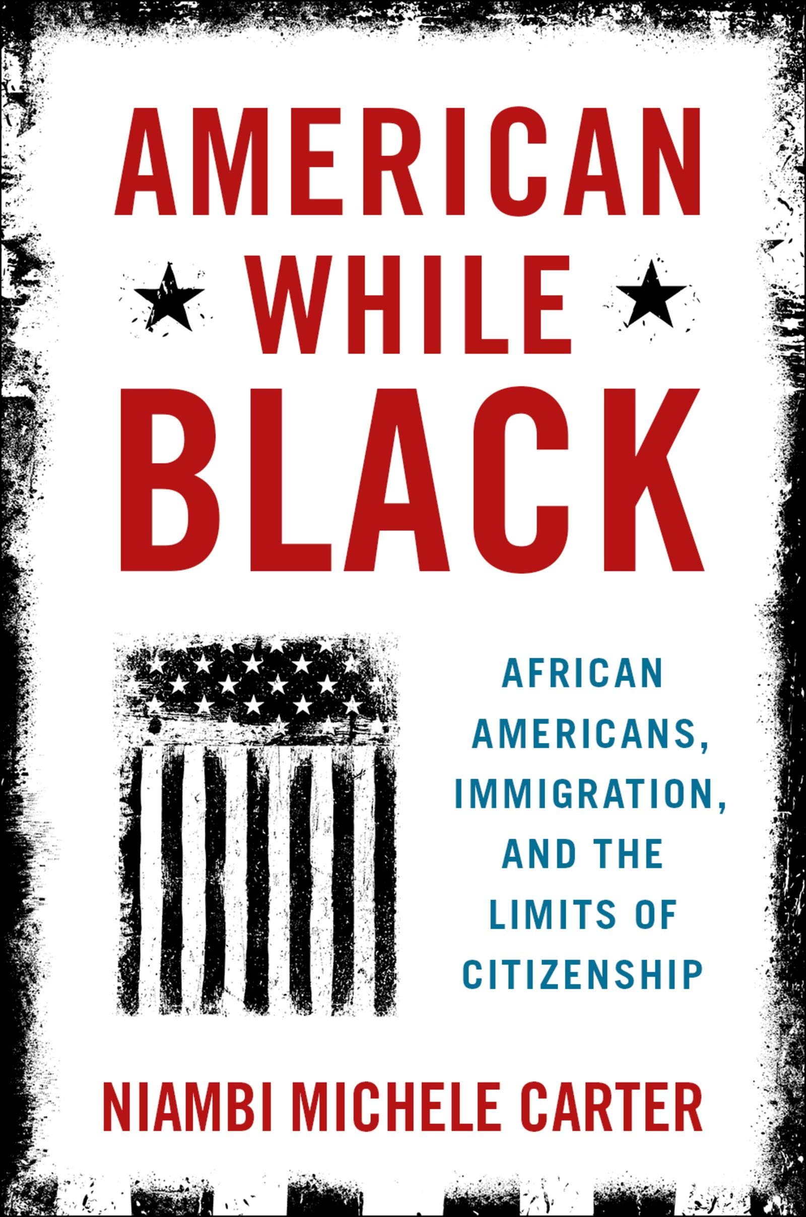 American While Black: African Americans, Immigration, and the Limits of Citizenship