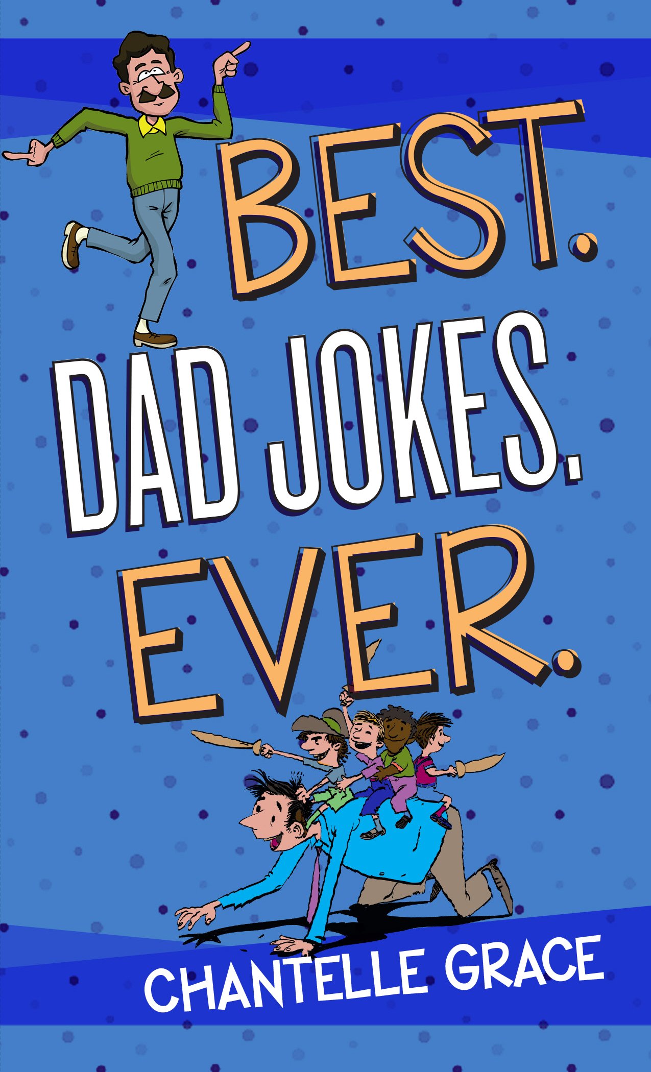 Best. Dad Jokes. Ever. (Paperback) Hilarious Dad Jokes That Will Keep You Laughing, Perfect Gift for Dads, Birthdays, Father s Day, and More (Joke Books)
