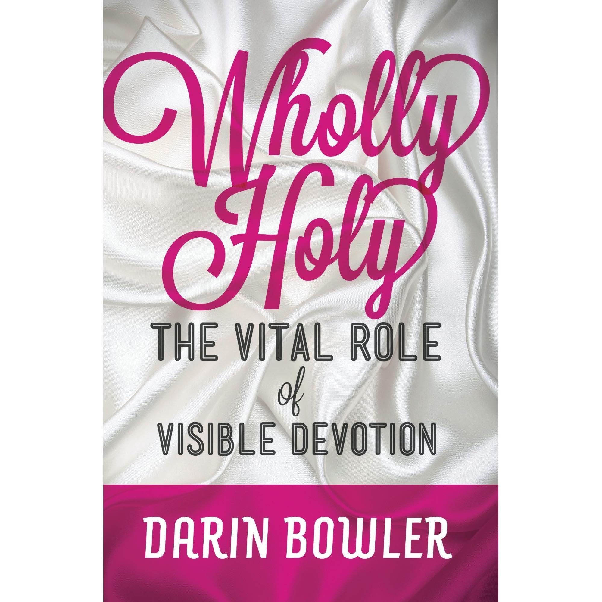 Wholly Holy: The Vital Role of Visible Devotion