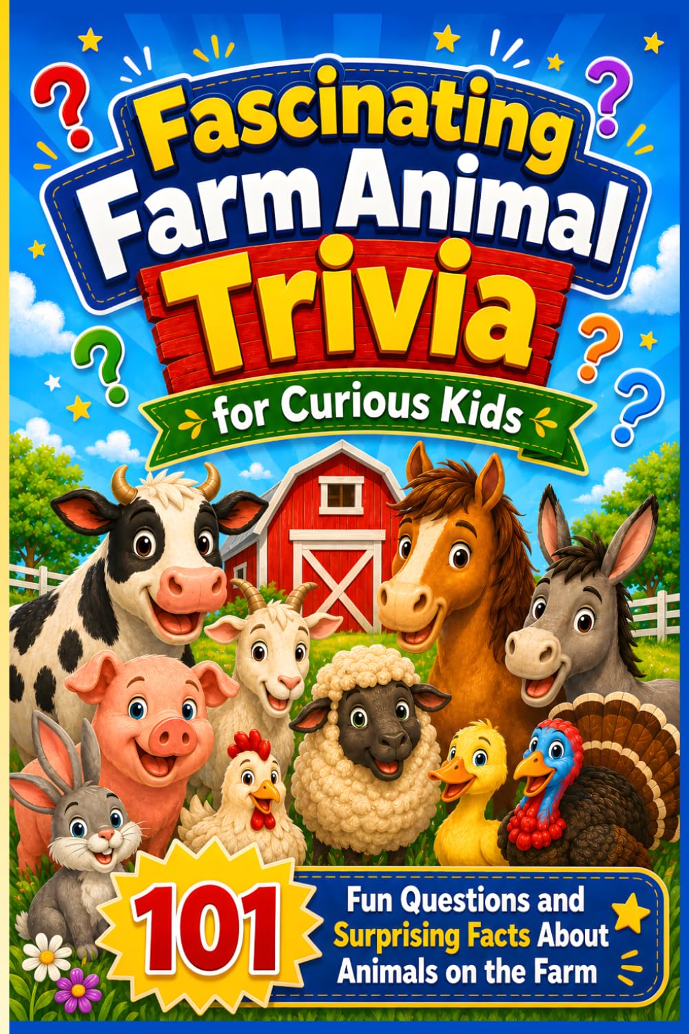 Fascinating Farm Animal Trivia for Curious Kids: 101 Fun Questions and Surprising Facts About Animals on the Farm