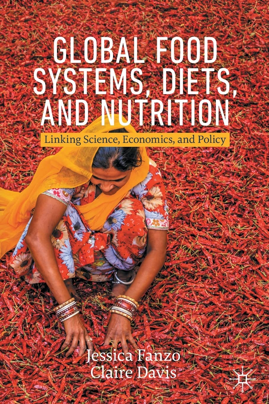 Global Food Systems, Diets, and Nutrition: Linking Science, Economics, and Policy (Palgrave Studies in Agricultural Economics and Food Policy)