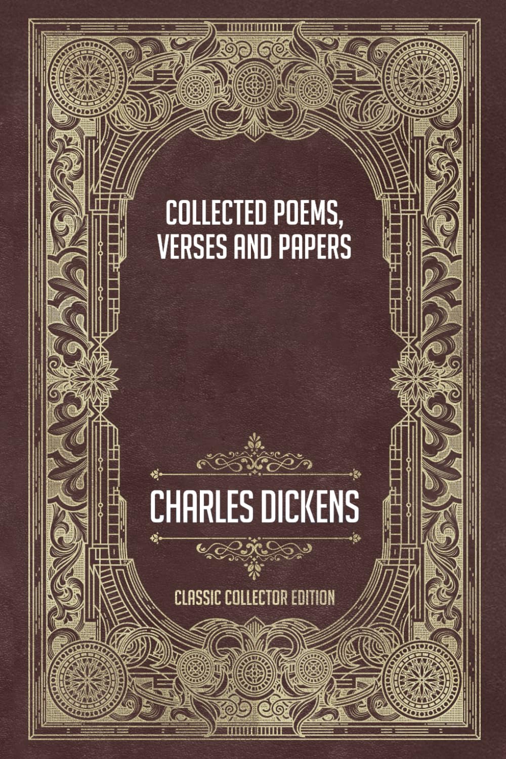 Collected Poems, Verses, and Papers of Charles Dickens - Classic Collector Edition (Annotated)