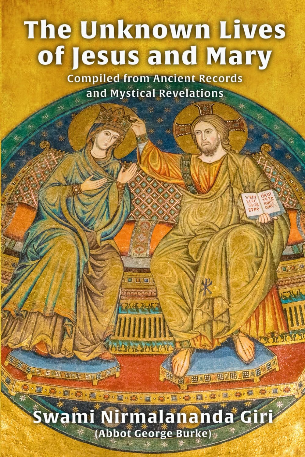 The Unknown Lives of Jesus and Mary Compiled from Ancient Records and