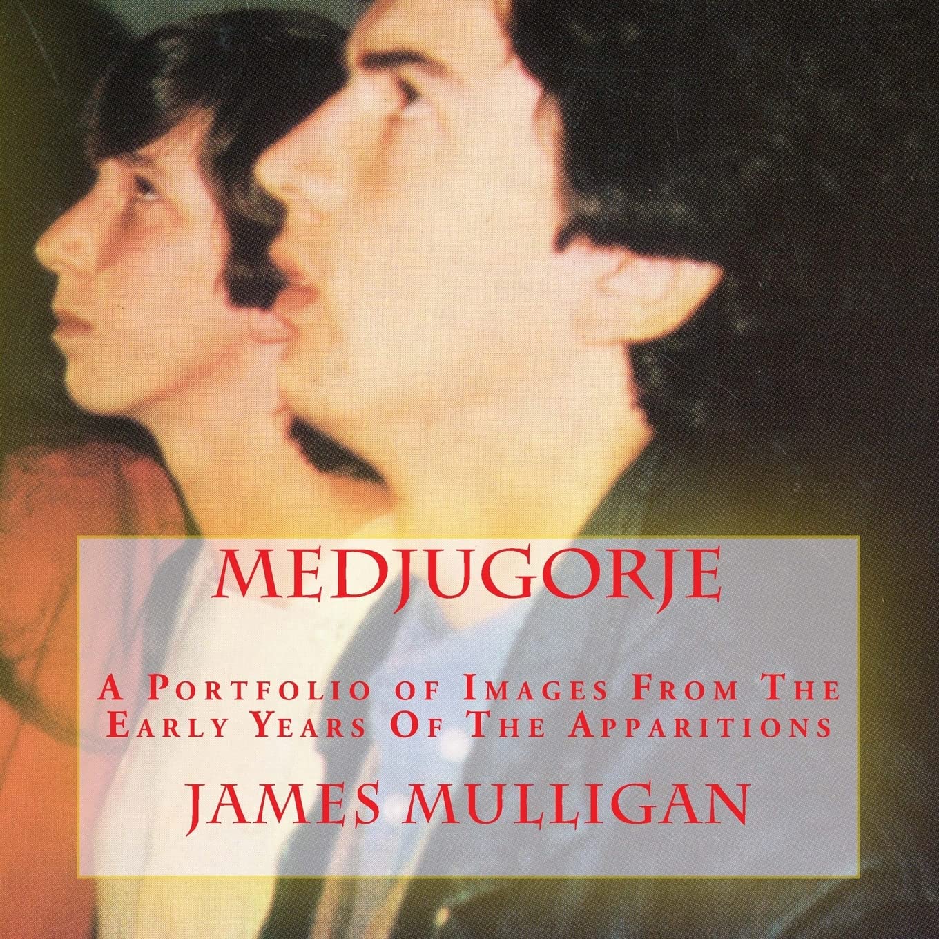 MEDJUGORJE: A Portfolio of Images From The Early Years Of The Apparitions