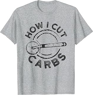 How I Cut Carbs Funny Pizza Cutter T-Shirt T-Shirt