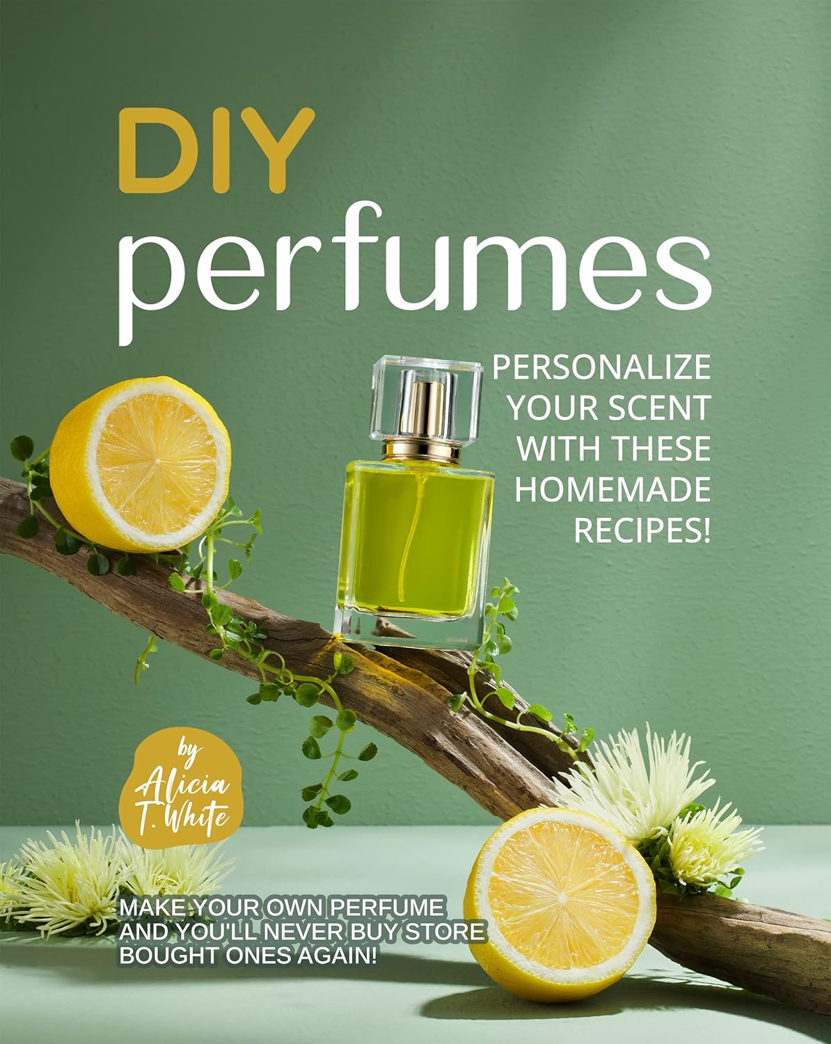 DIY Perfumes Personalize Your Scent with These Homemade Recipes