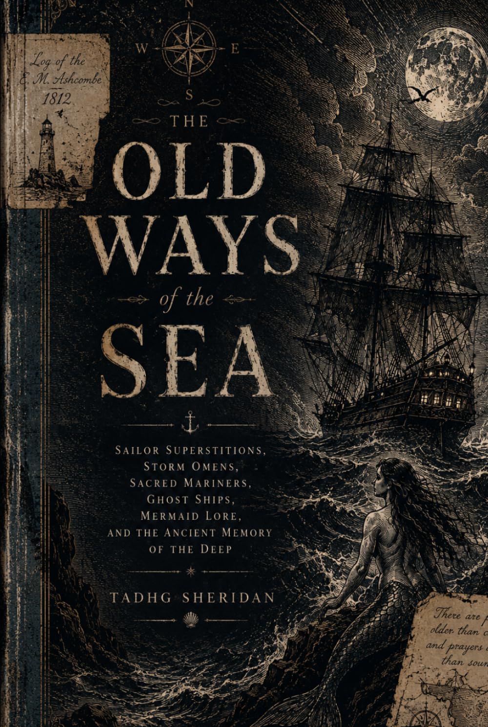 The Old Ways of the Sea: Sailor Superstitions, Storm Omens, Sacred Mariners, Ghost Ships, Mermaid Lore, and the Ancient Memory of the Deep