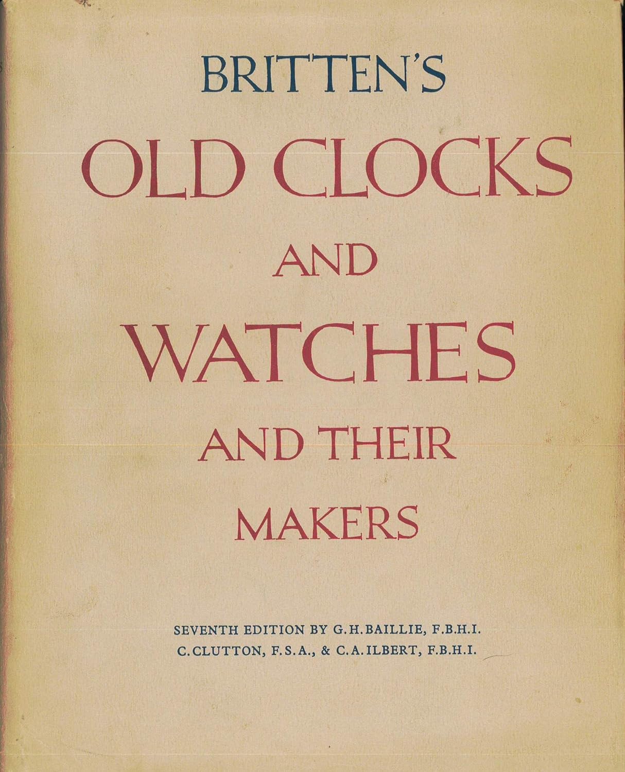 Old Clocks and Watches and Their Makers.: Baillie, G.H et al ...