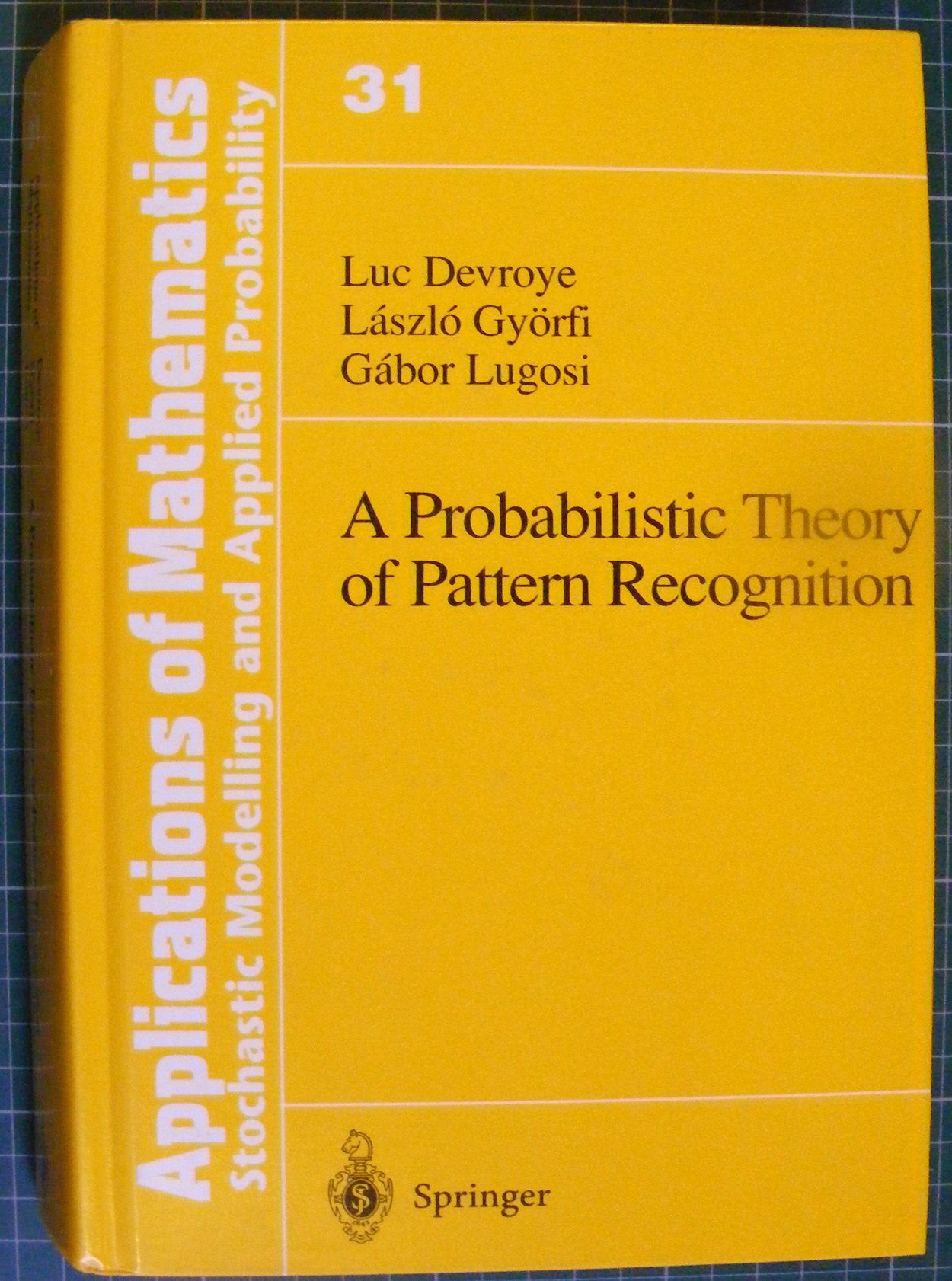 [(A Probabilistic Theory of Pattern Recognition)] [by: Luc Devroye]