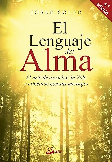 El lenguaje del alma: El arte de escuchar la Vida y alinearse con ella (Psicoemoción)