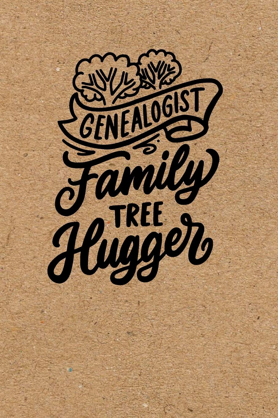 Genealogist: Family Tree Hugger: Genealogy Journal Notebook with Family Tree Charts and Checklists (Great Gift for Genealogists and Family Historians)