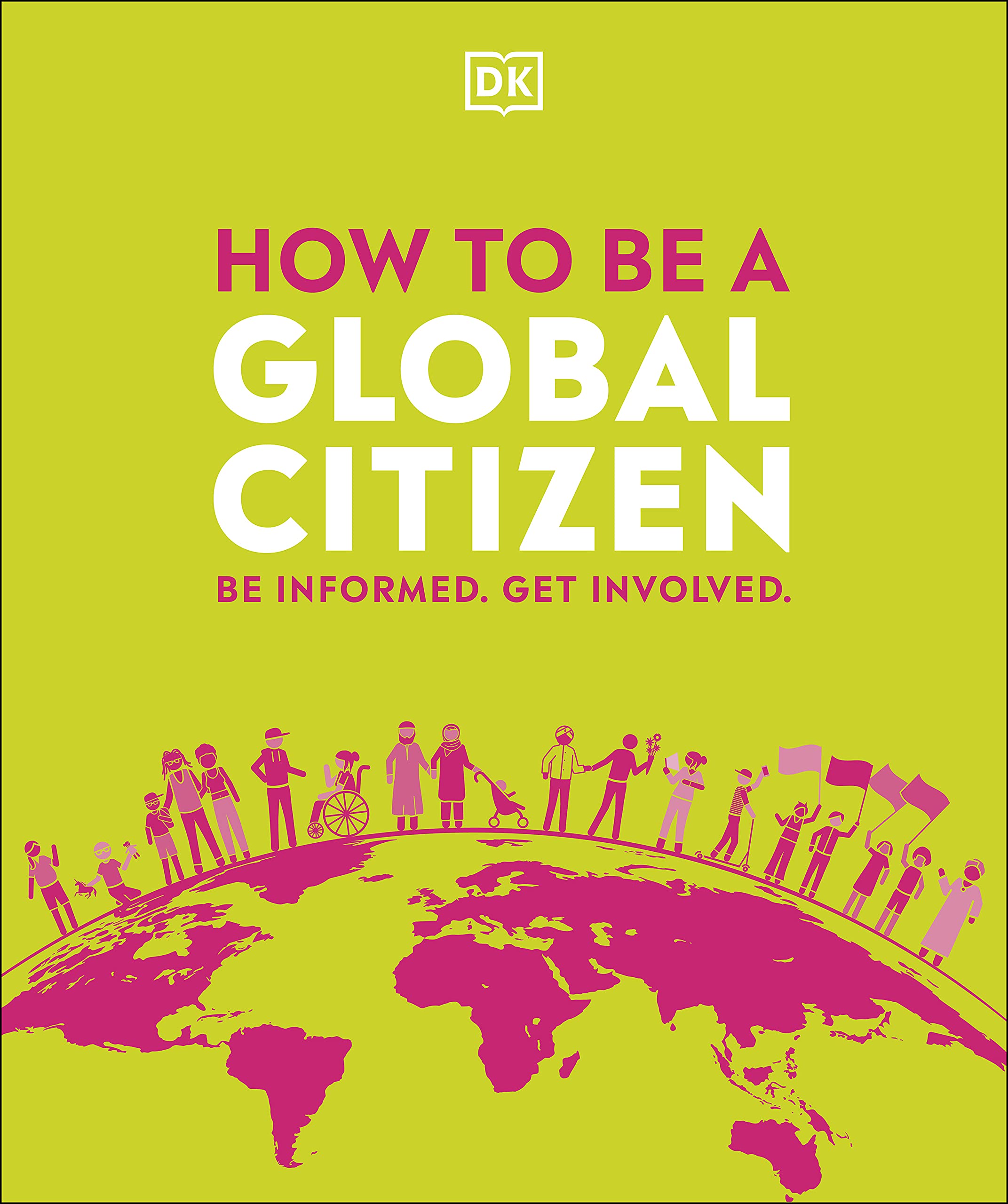 DKHow to be a Global Citizen: Be Informed. Get Involved.