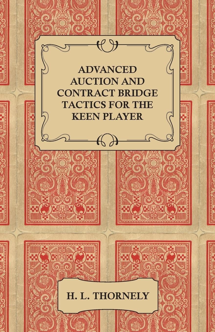 Advanced Auction and Contract Bridge Tactics for the Keen Player
