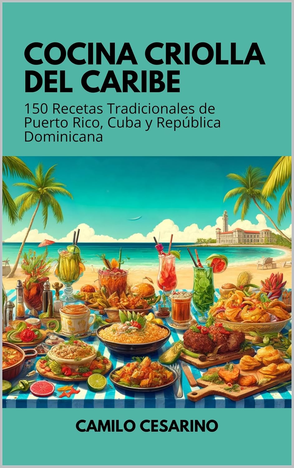 Cocina Criolla del Caribe 150 recetas tradicionales de