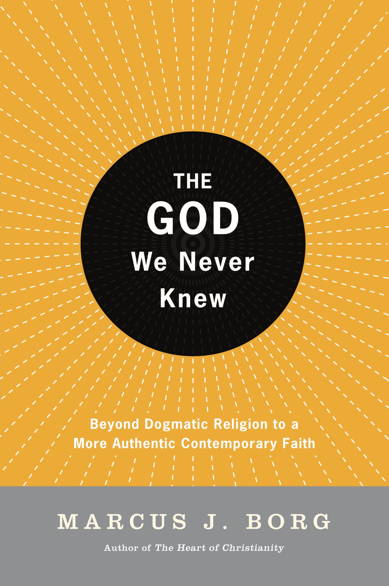 The God We Never Knew: Beyond Dogmatic Religion to a More Authentic Contemporary Faith [Paperback] Borg, Marcus J.