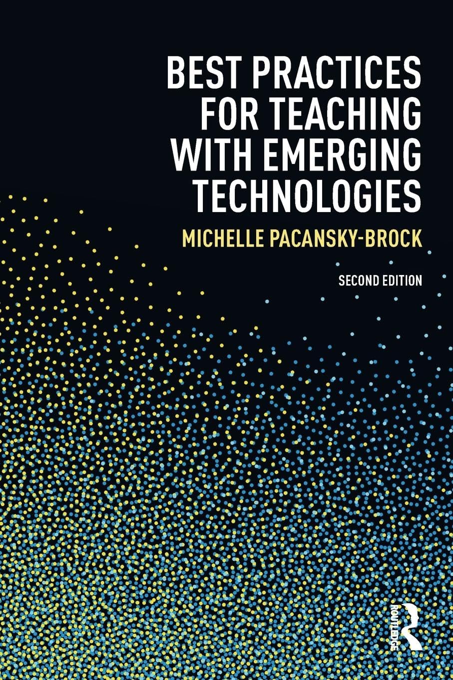 Best Practices for Teaching with Emerging Technologies (Best Practices in Online Teaching and Learning)