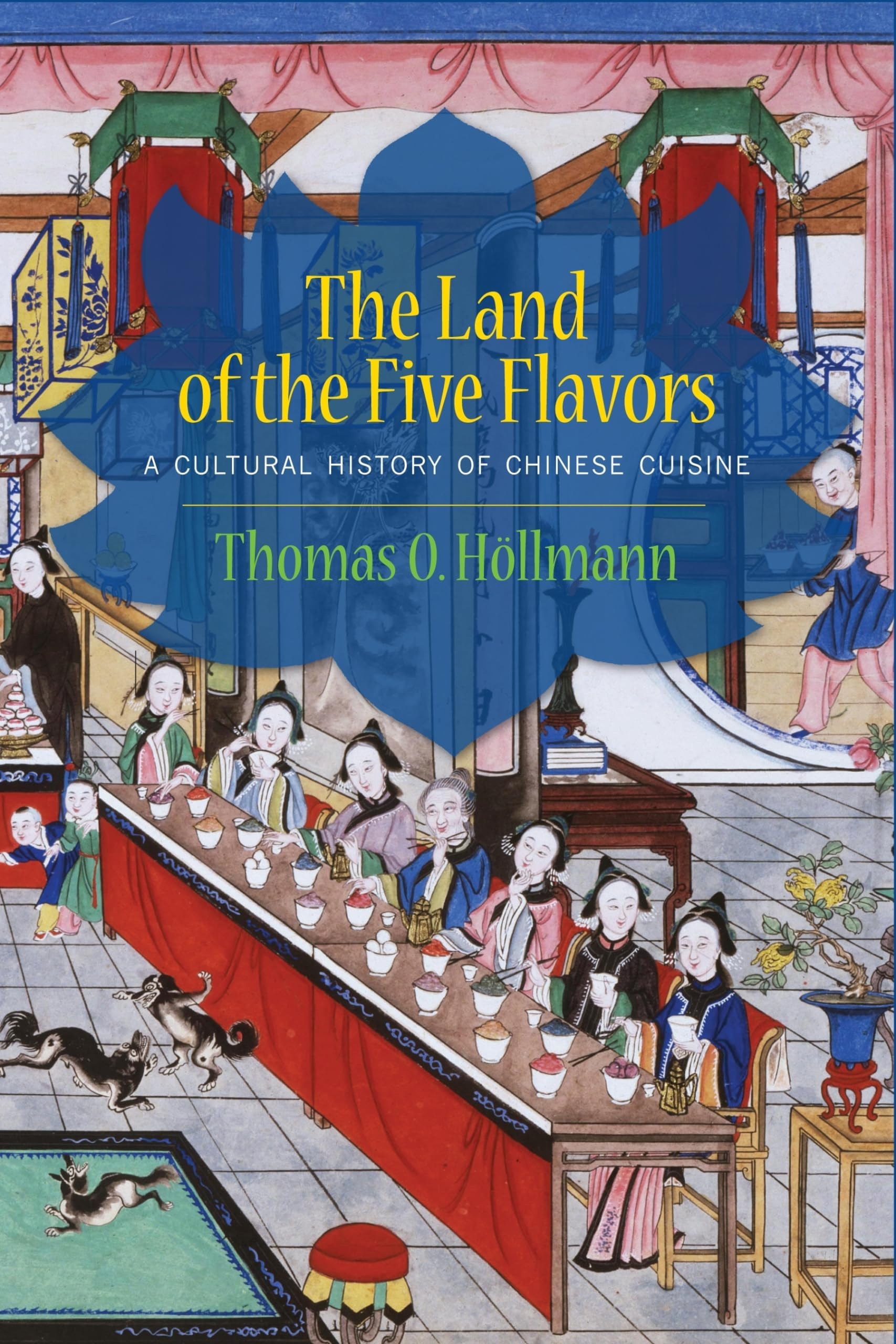 The Land of the Five Flavors: A Cultural History of Chinese Cuisine (Arts and Traditions of the Table: Perspectives on Culinary History) Hardcover – Illustrated, November 26, 2013
