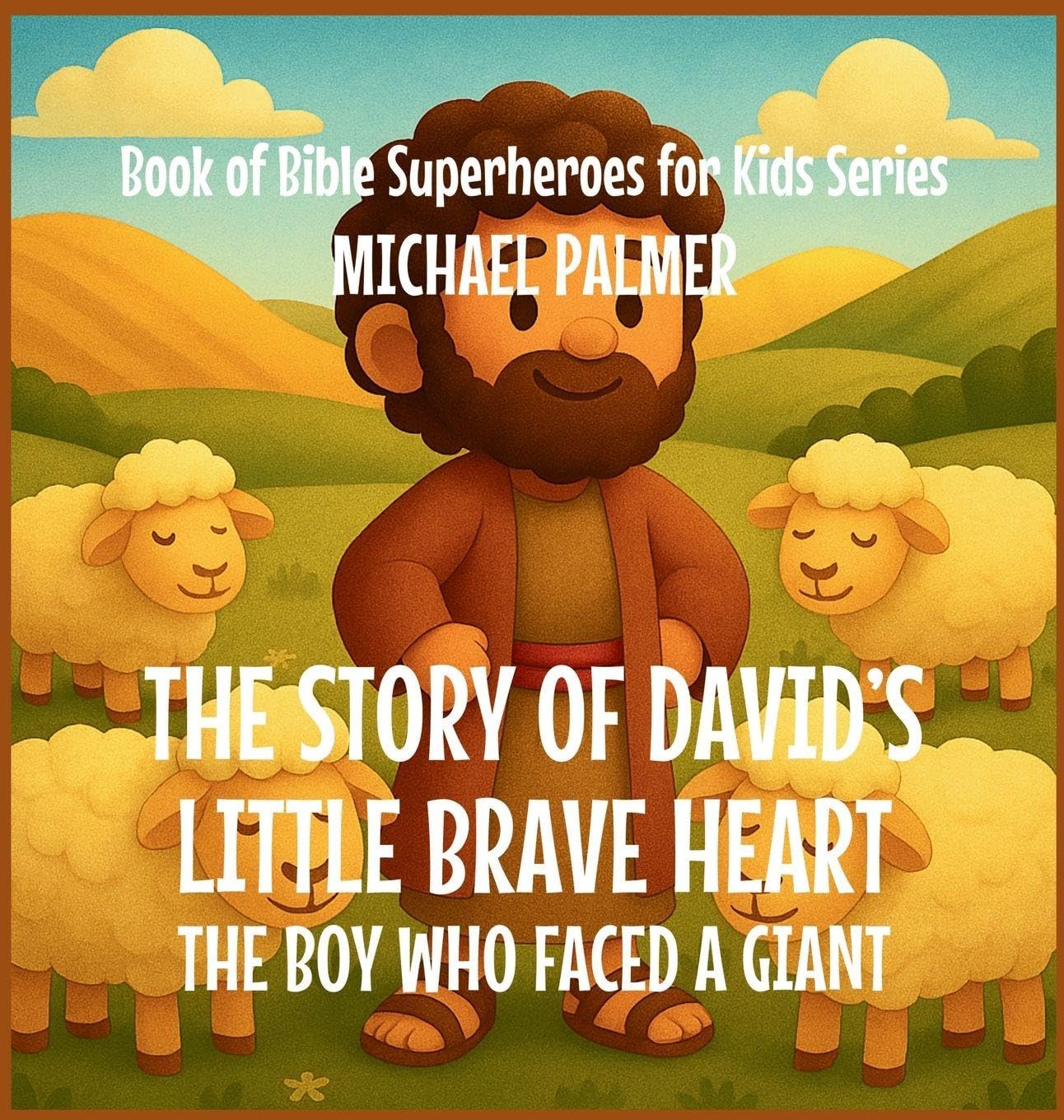 The Story Of David's Little Brave Heart: The Boy Who Faced a Giant: 4 (Book of Bible Superheroes for Kids)
