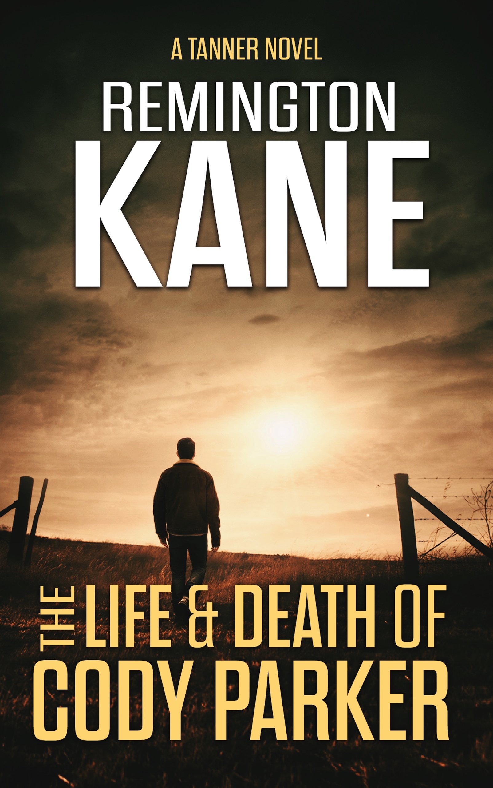 The Life & Death Of Cody Parker (A Tanner Novel Book 5)