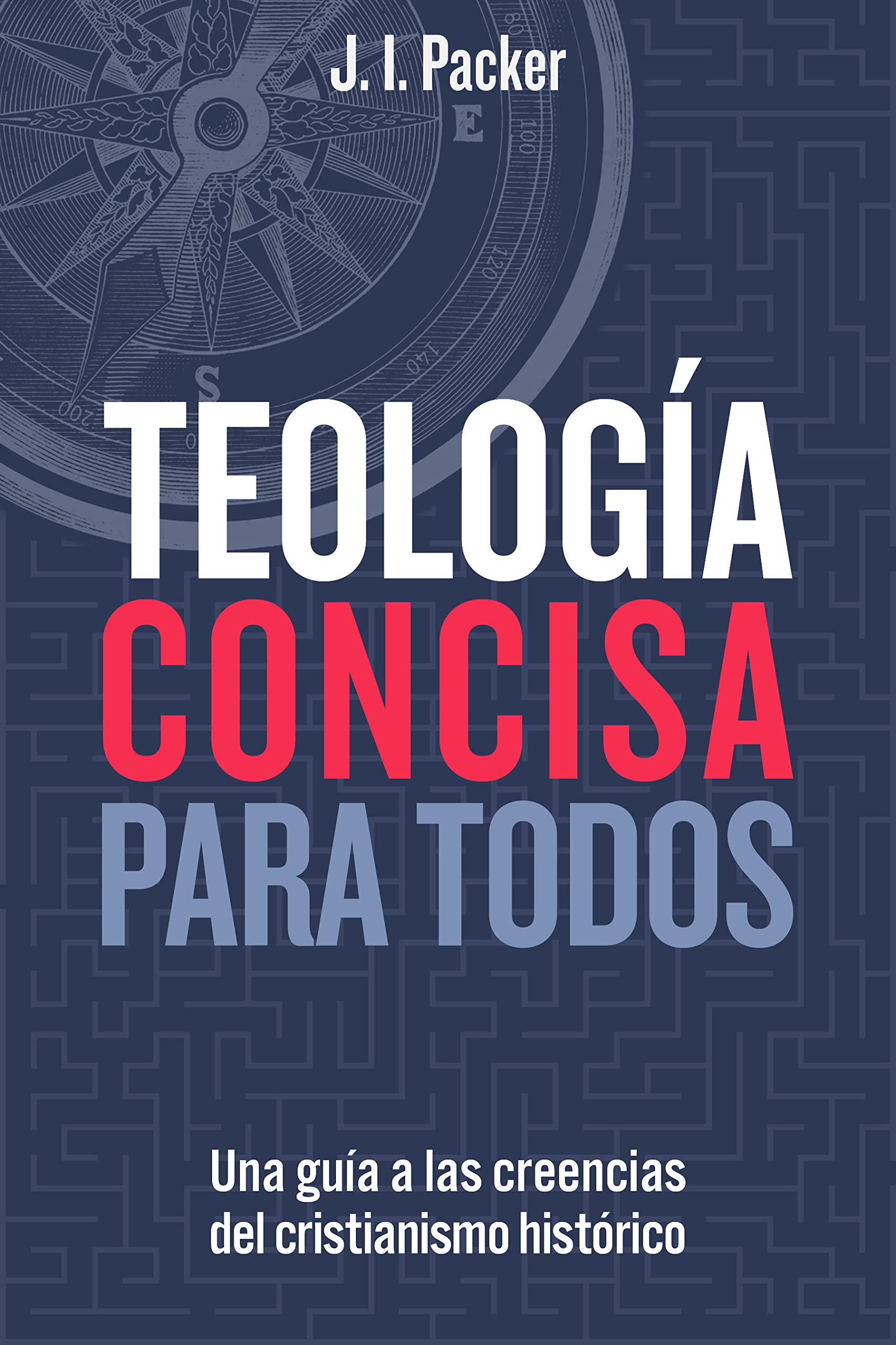 Teologia concisa para todos: Una guia de las creencias del cristianismo historico (Concise Theology: A Guide to Historic Christian Beliefs) (Spanish Edition)