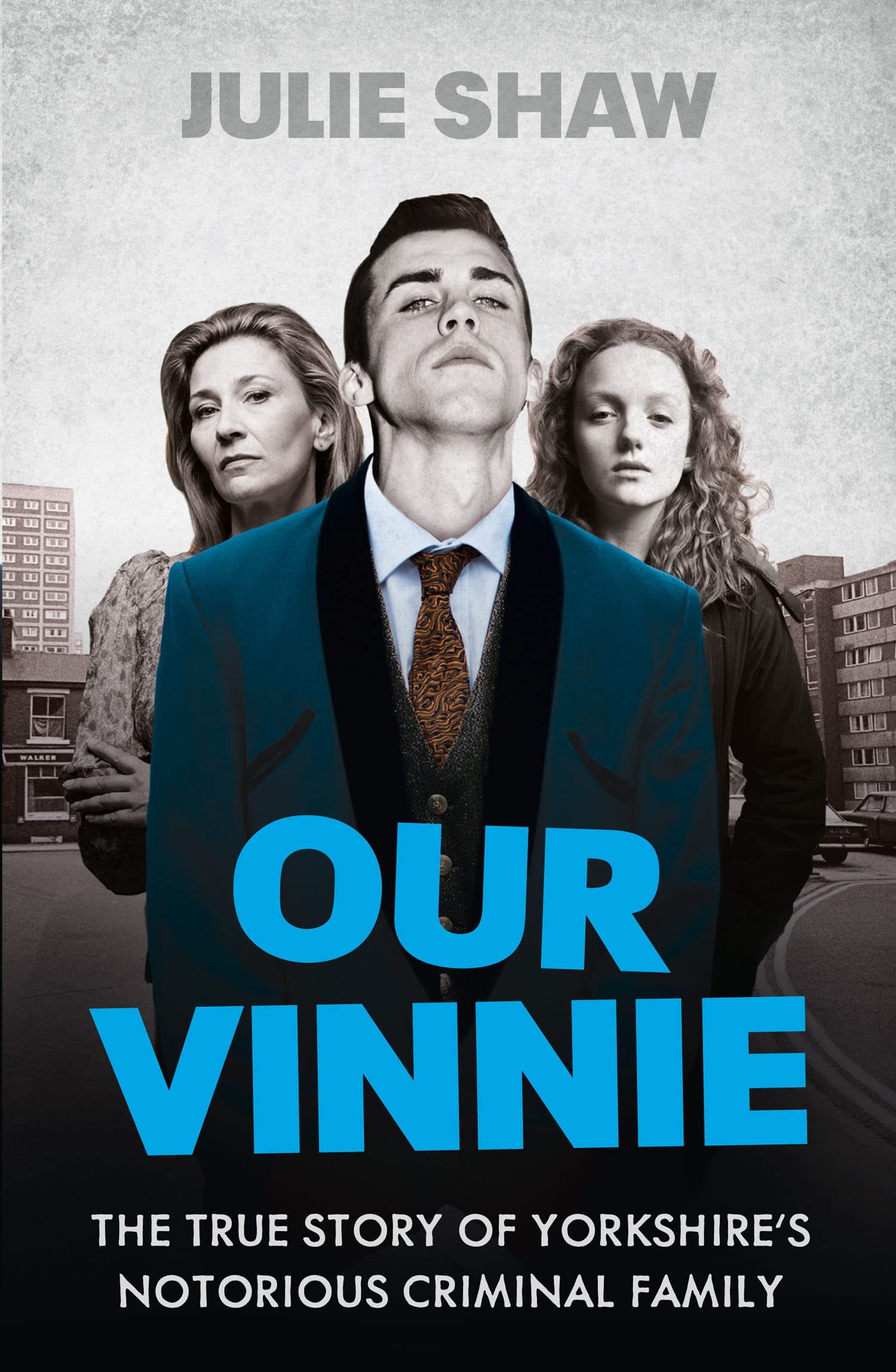 Our Vinnie: The true story of Yorkshire's notorious criminal fam