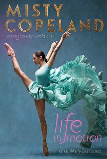 Life in Motion: An Unlikely Ballerina Young Readers Edition by Misty Copeland | Inspiring Ballet Memoir