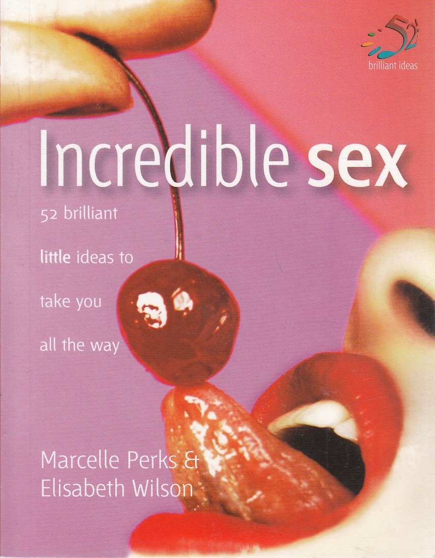Buy Incredible Sex: 52 Brilliant Little Ideas to Take You All the Way — BookShops.in