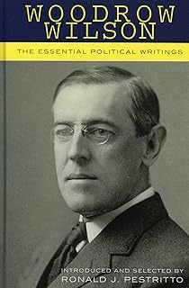 Woodrow Wilson: The Essential Political Writings