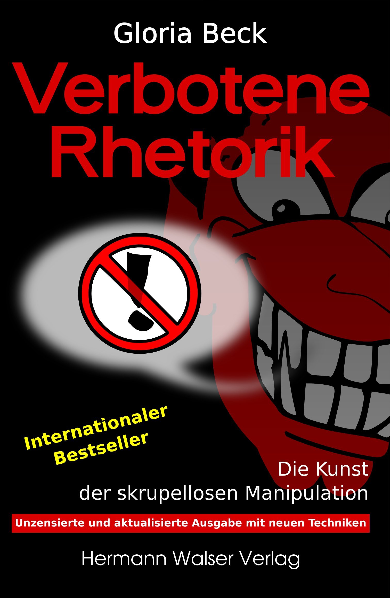 Verbotene Rhetorik: Die Kunst der skrupellosen Manipulation. Unzensierte und aktualisierte Ausgabe mit neuen Techniken.