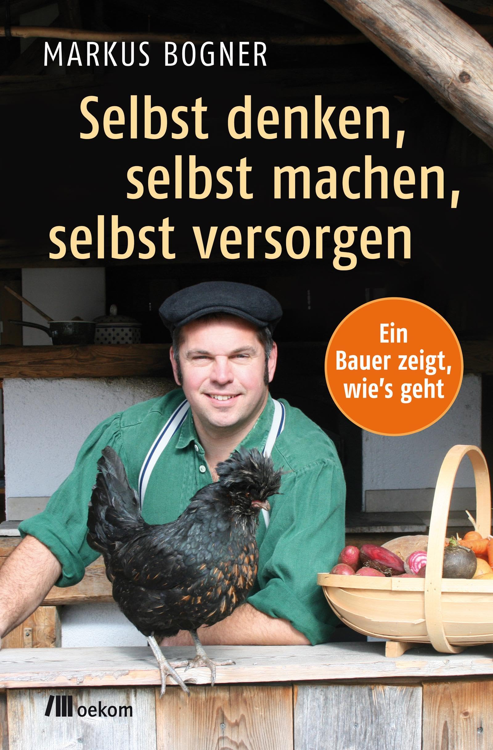 Selbst denken, selbst machen, selbst versorgen: Ein Bauer zeigt wie's geht