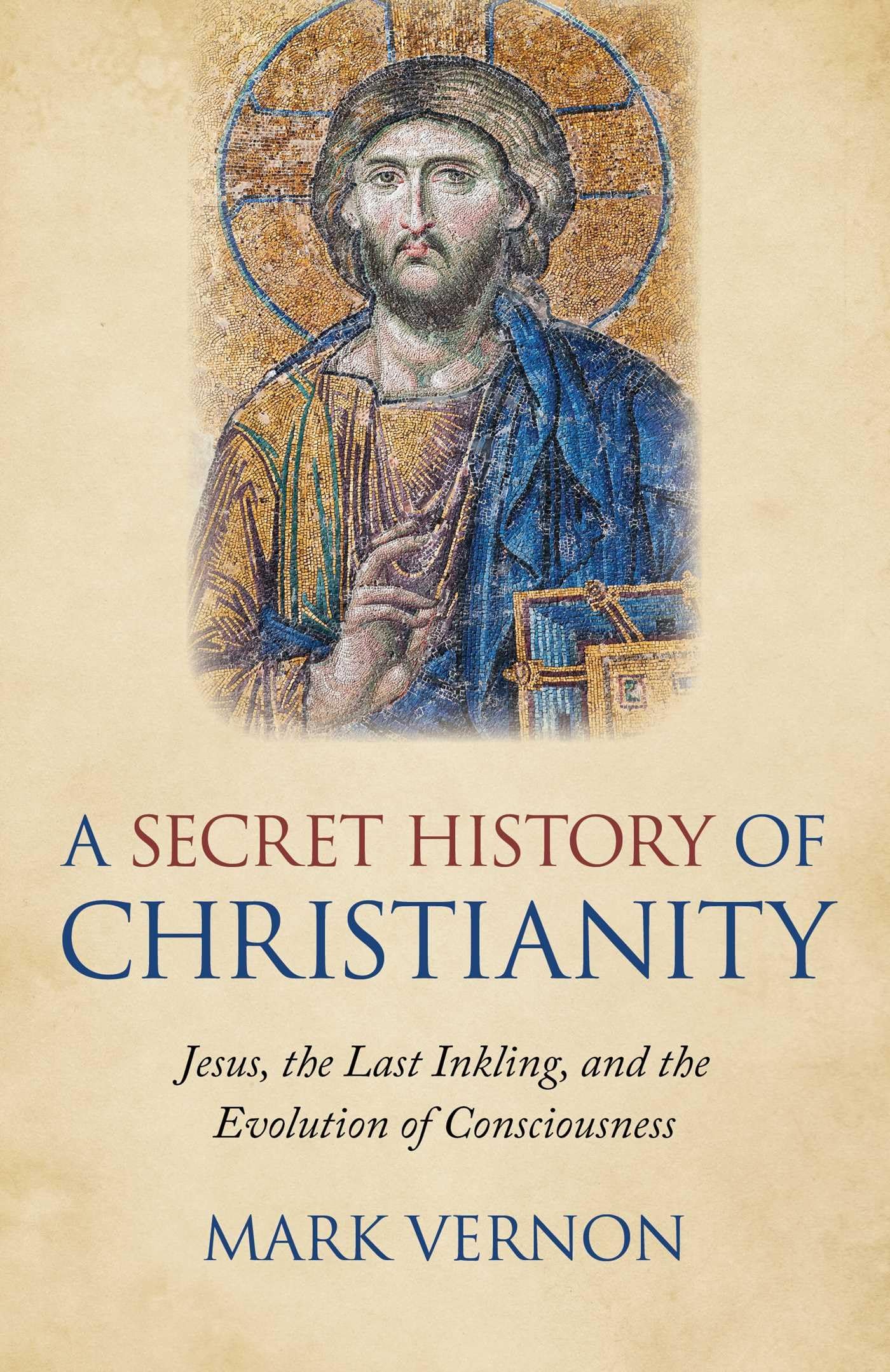 Secret History of Christianity: Jesus, The Last Inkling, And The Evolution Of Consciousness