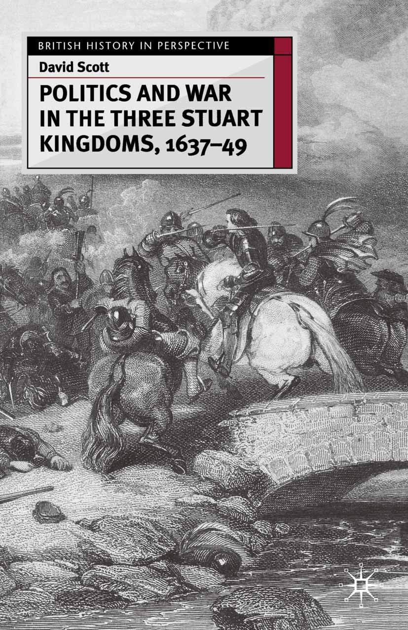 Politics and War in the Three Stuart Kingdoms, 1637-49: 126 (British History in Perspective)