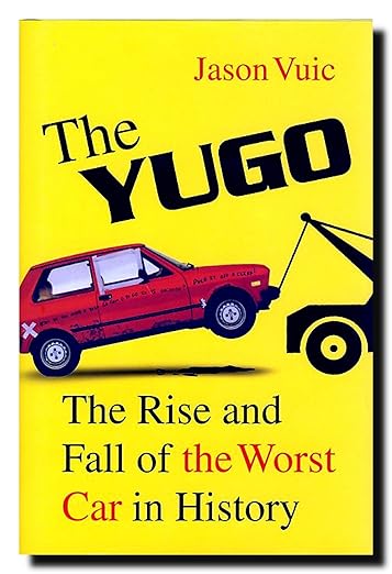 The Yugo: The Rise and Fall of the Worst Car in History