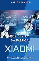 Por Dentro da Fábrica Xiaomi: Inovação e Tecnologia na Produção de Dispositivos Eletrônicos