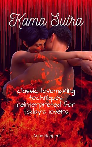 Kama Sutra | classic lovemaking techniques reinterpreted for today's lovers | the way of passion and erotic pleasure in your relationship | Illustrated Edition (German Edition)